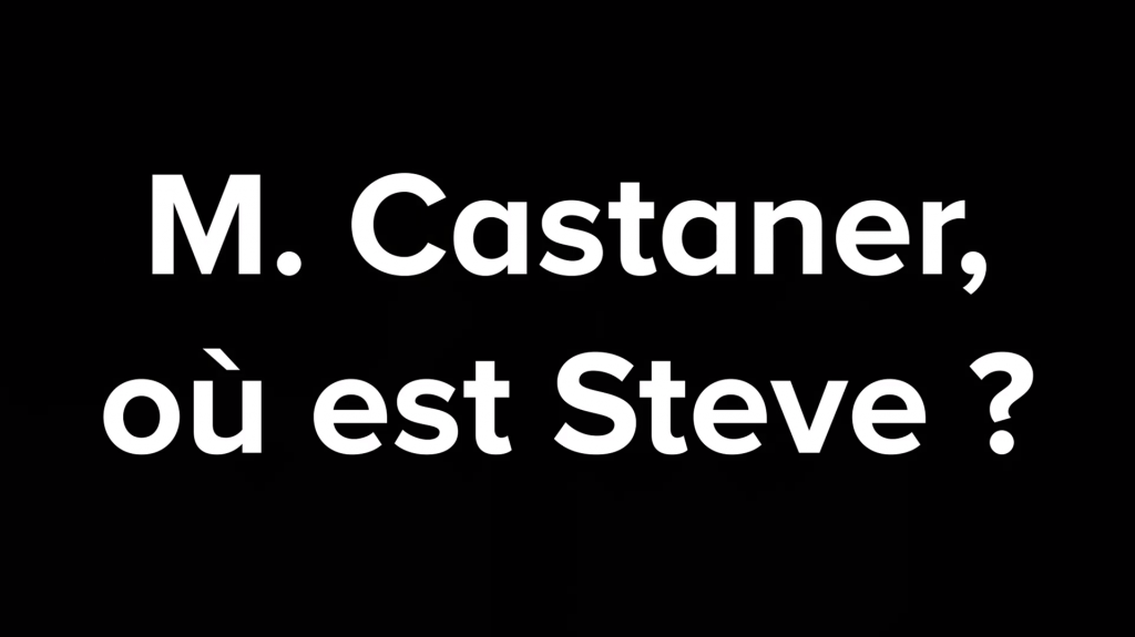 M. Castaner où est Steve ?