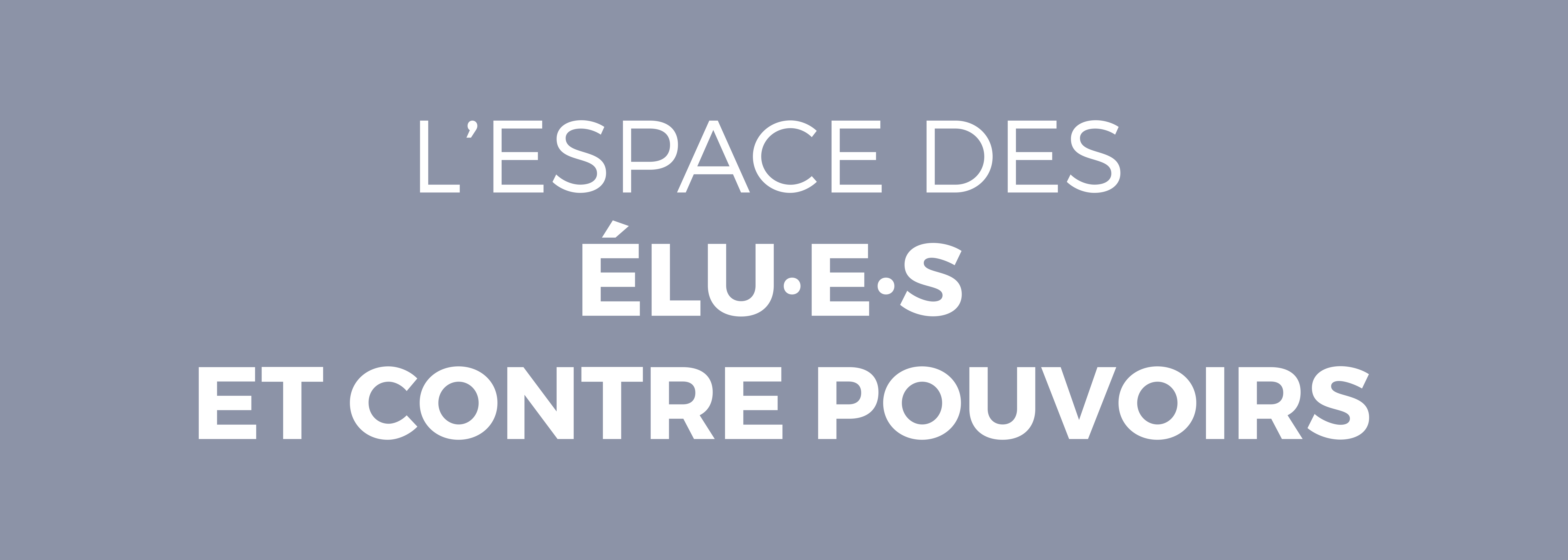 L'espace des élu⋅e⋅s et contre-pouvoirs