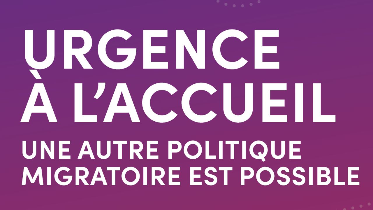URGENCE À L’ACCUEIL, UNE AUTRE POLITIQUE MIGRATOIRE EST POSSIBLE