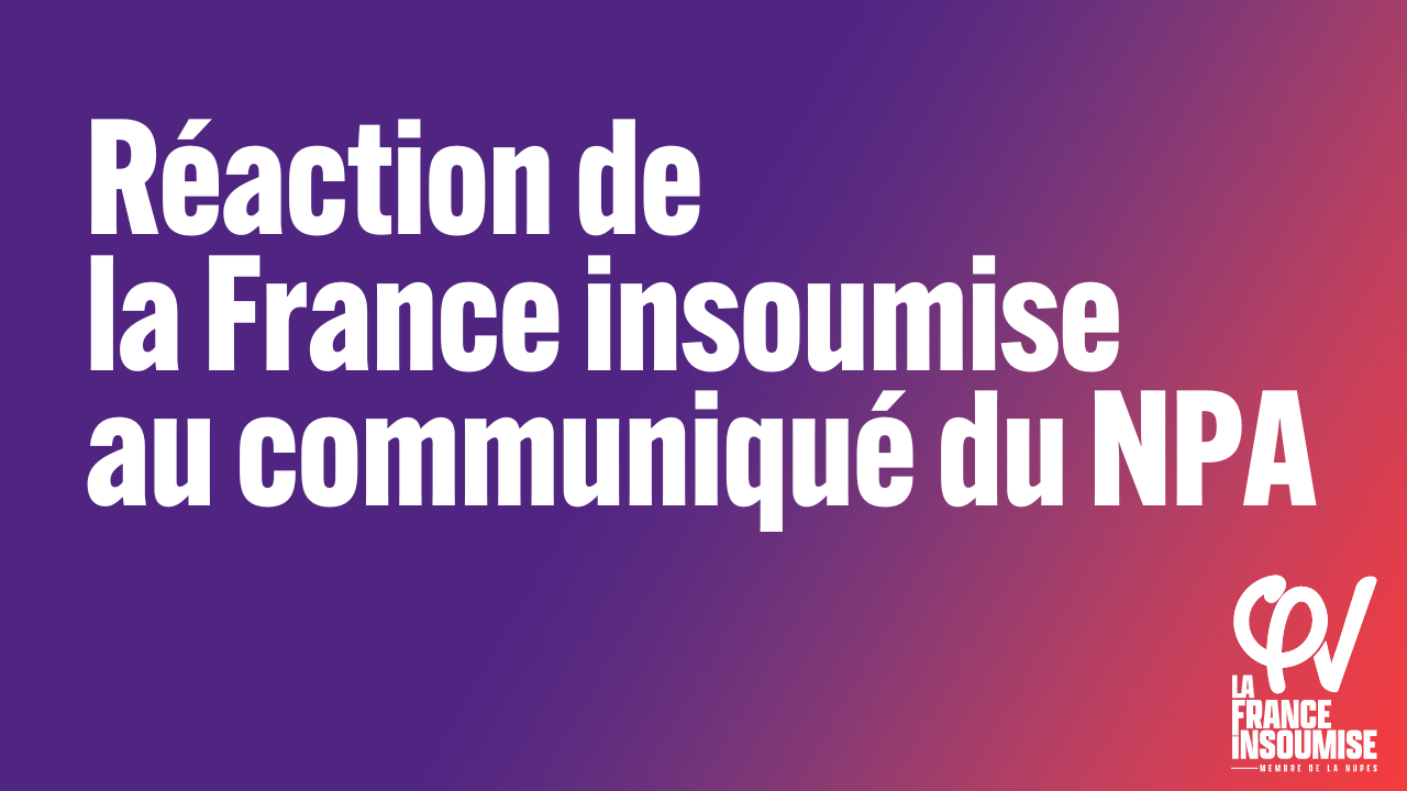 Réaction de la France insoumise au communiqué du NPA