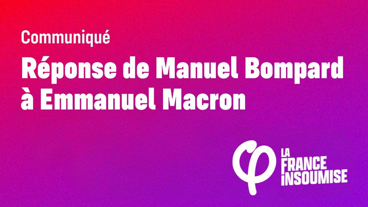 Réponse de Manuel Bompard à Macron