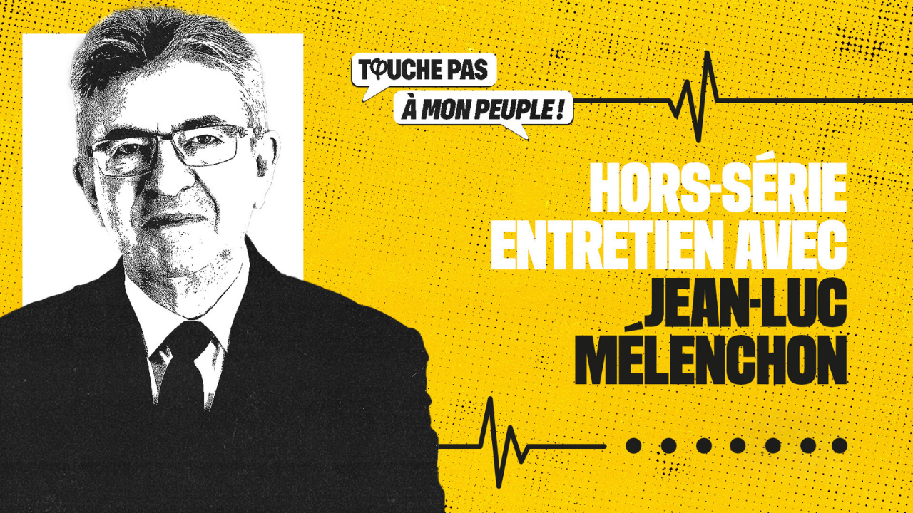 Entretien de Jean-Luc Mélenchon dans Touche Pas à Mon Peuple !