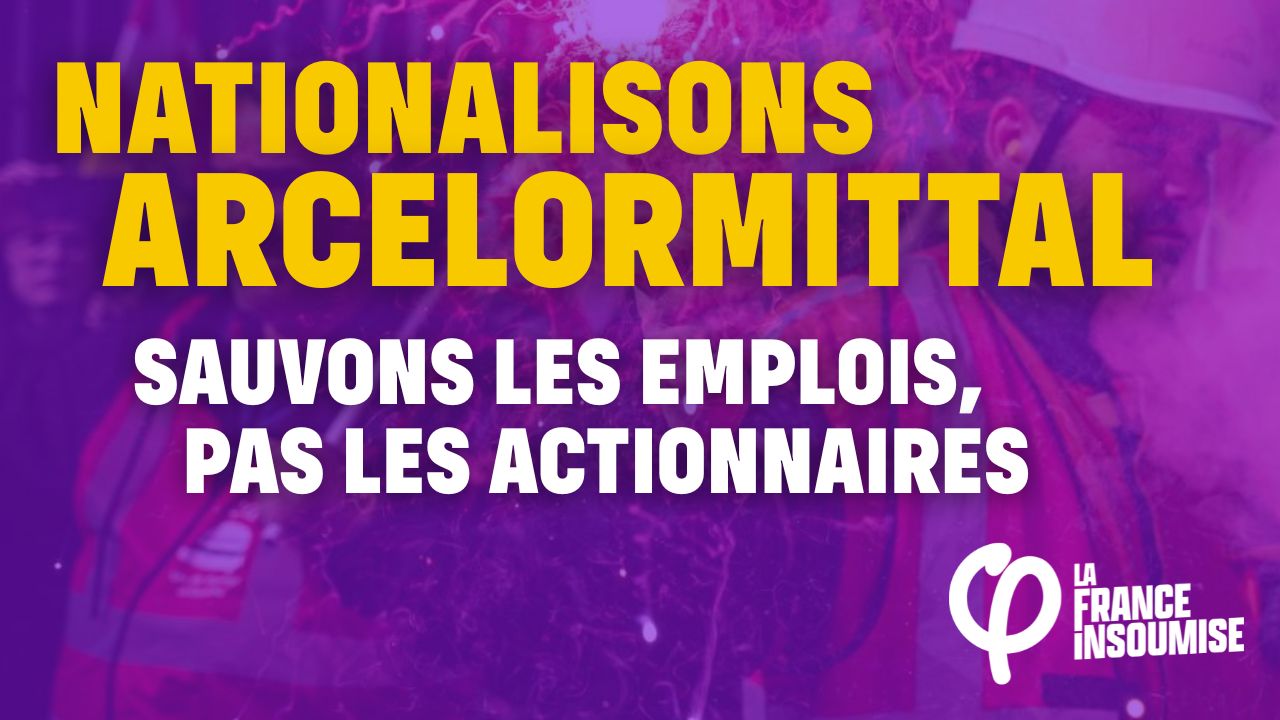 Nationalisons ArcelorMittal : sauvons les emplois, pas les actionnaires