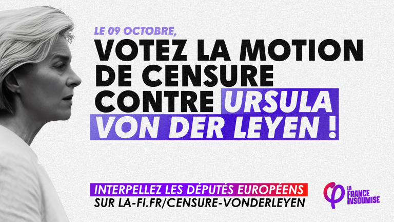 Le 9 octobre votez la motion de censure contre Ursula Von Der Leyen