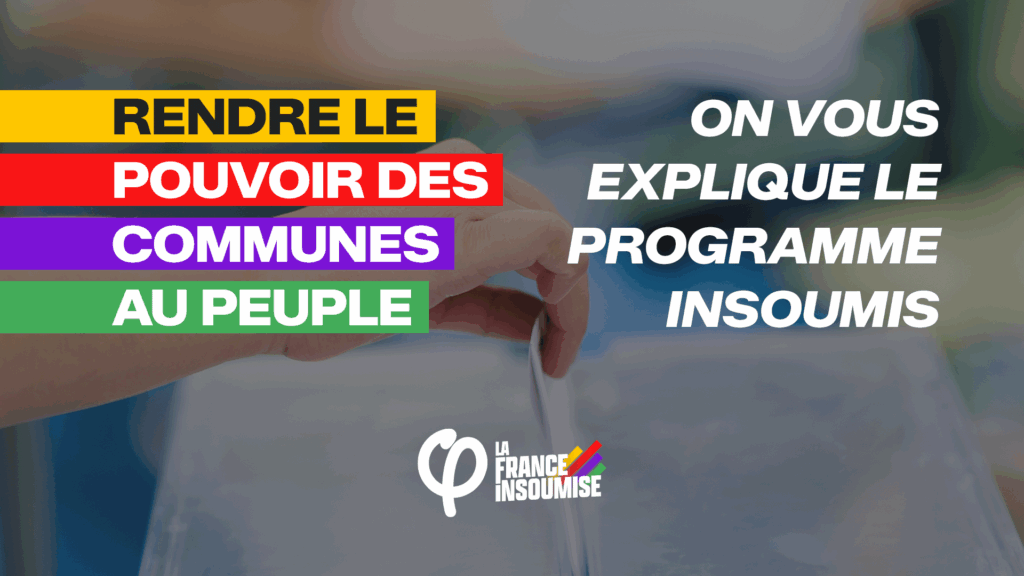 Rendre le pouvoir des communes au peuple, on vous explique le programme insoumis